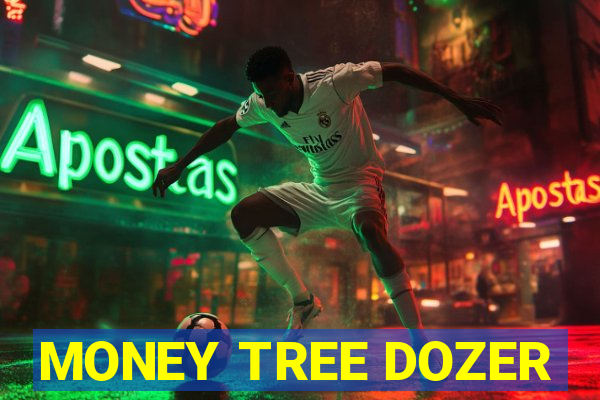 MONEY TREE DOZER